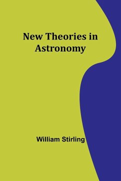 New Theories in Astronomy - Stirling, William