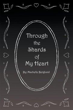 Through the Shards of My Heart - Berglund, Machelle