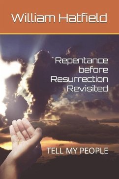 Repentance before Resurrection Revisited: Tell My People - Hatfield, William Roy