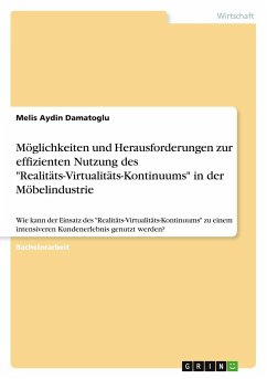 Möglichkeiten und Herausforderungen zur effizienten Nutzung des &quote;Realitäts-Virtualitäts-Kontinuums&quote; in der Möbelindustrie