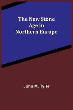 The New Stone Age in Northern Europe - M. Tyler, John