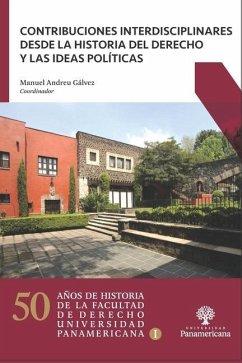 Contribuciones interdisciplinares desde la Historia del Derecho y las ideas políticas - Meza Mejía, Mónica del Carmen; Durán Márquez, Mariana