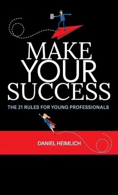 Make Your Success: The 21 Rules For Young Professionals - Heimlich, Daniel