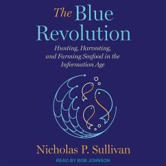 The Blue Revolution: Hunting, Harvesting, and Farming Seafood in the Information Age - Sullivan, Nicholas