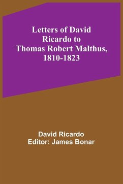 Letters of David Ricardo to Thomas Robert Malthus, 1810-1823 - Ricardo, David