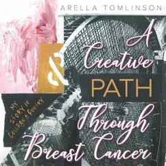 A Creative Path Through Breast Cancer: My Story in Collage & Poetry - Tomlinson, Arella