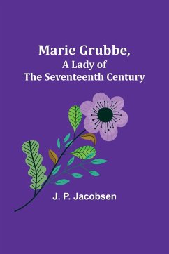Marie Grubbe, a Lady of the Seventeenth Century - P. Jacobsen, J.