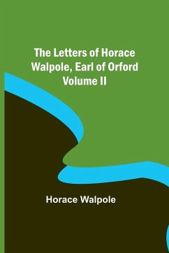 The Letters of Horace Walpole, Earl of Orford Volume II - Walpole, Horace
