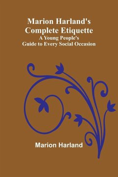 Marion Harland's Complete Etiquette; A Young People's Guide to Every Social Occasion - Harland, Marion