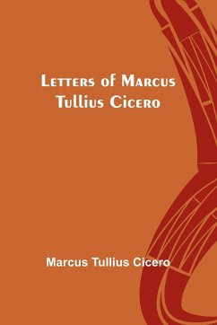 Letters of Marcus Tullius Cicero - Tullius Cicero, Marcus