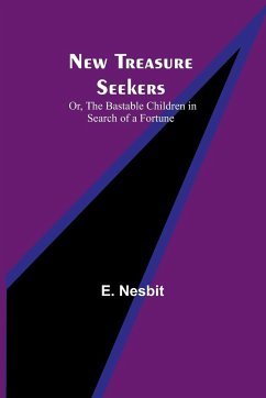 New Treasure Seekers; Or, The Bastable Children in Search of a Fortune - Nesbit, E.