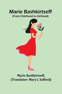 Marie Bashkirtseff (From Childhood to Girlhood) - Bashkirtseff, Marie