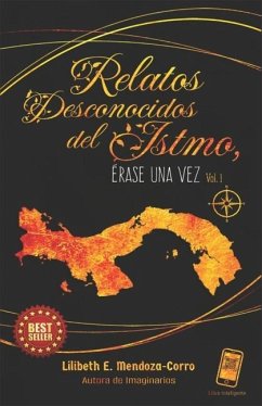 Relatos desconocidos del Istmo: Érase una vez - Mendoza Corro, Lilibeth Eugenia