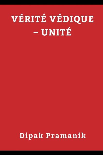 वैदिक सत्य - एकता (Vérité Védique - Unité) वैदिक सत्य - एकता (Vérité Védique - Unité)
