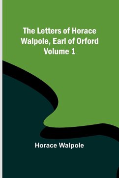 The Letters of Horace Walpole, Earl of Orford - Volume 1 - Walpole, Horace