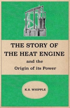 The Story of the Heat Engine and the Origin of its Power - Whipple, K. S.