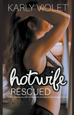 Hotwife Rescued - A Wife Sharing Multiple Partner Wife Watching Hotwife Romance Novel - Violet, Karly