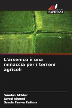 L'arsenico è una minaccia per i terreni agricoli - Akhtar, Sundus;Ahmed, Javed;Fatima, Syeda Farwa