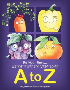 Be Your Best...Eating Fruits and Vegetables A to Z - Anderson-Barnes, Catherine