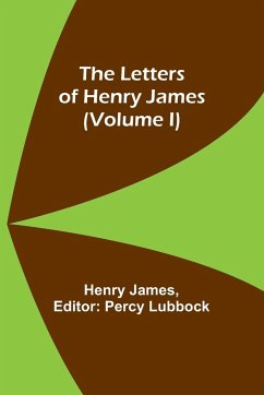 The Letters of Henry James (volume I) - James, Henry