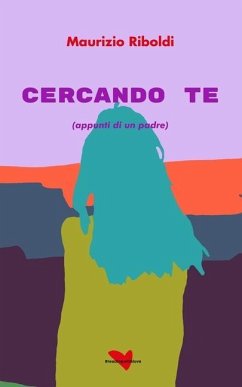 Cercando te: (appunti di un padre) - Riboldi, Maurizio