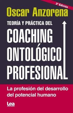 Teoría Y Práctica del Coaching Ontolófico Profesional: La Profesión del Desarrollo del Potencial Humano - Anzorena, Oscar R.