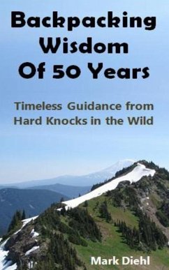 Backpacking Wisdom of 50 Years: Timeless Guidance from Hard Knocks in the Wild - Diehl, Mark A.