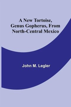 A New Tortoise, Genus Gopherus, From North-central Mexico - M. Legler, John