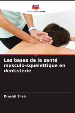 Les bases de la santé musculo-squelettique en dentisterie - Shah, Drashti