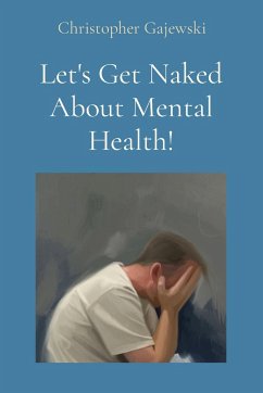 Let's Get Naked About Mental Health! - Gajewski, Christopher