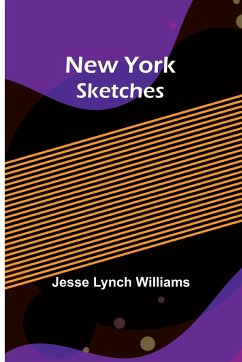 New York Sketches - Jesse Lynch Williams