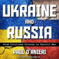 Ukraine and Russia: From Civilized Divorce to Uncivil War - D'Anieri, Paul