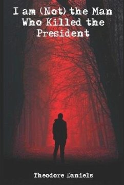 I am (Not) the Man Who Killed the President - Daniels, Theodore