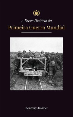 A Breve História da Primeira Guerra Mundial - Academy Archives