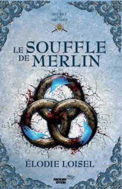 Le secret des Druides: Le souffle de Merlin - Loisel, Elodie