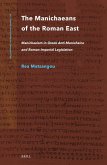 The Manichaeans of the Roman East: Manichaeism in Greek Anti-Manichaica & Roman Imperial Legislation
