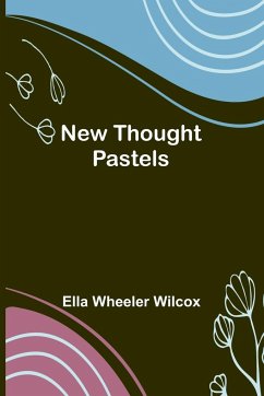 New Thought Pastels - Ella Wheeler Wilcox