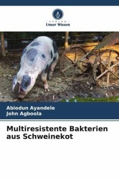 Multiresistente Bakterien aus Schweinekot - Ayandele, Abiodun;Agboola, John