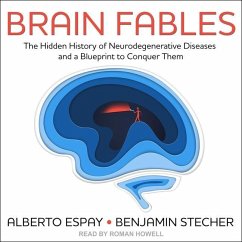 Brain Fables: The Hidden History of Neurodegenerative Diseases and a Blueprint to Conquer Them - Stecher, Benjamin; Espay, Alberto
