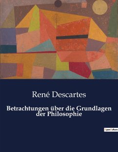 Betrachtungen über die Grundlagen der Philosophie - Descartes, René
