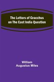 The Letters of Gracchus on the East India Question