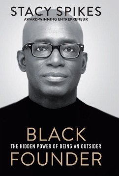 Black Founder: The Hidden Power of Being an Outsider - Spikes, Stacy