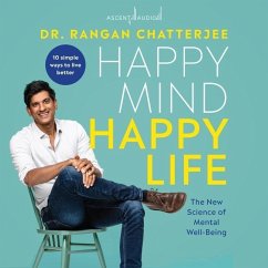 Happy Mind, Happy Life: The New Science of Mental Wellbeing - Chatterjee, Rangan