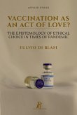 Vaccination as an Act of Love?: The Epistemology of Ethical Choice in Times of Pandemic