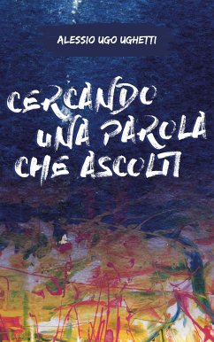 Cercando una parola che ascolti (eBook, ePUB) - Ugo Ughetti, Alessio