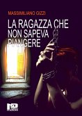 La ragazza che non sapeva piangere (eBook, ePUB)