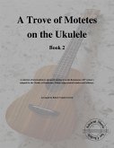 A Trove of Motetes on the Ukulele (Book 2) (fixed-layout eBook, ePUB)