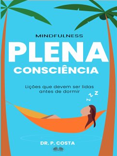 Plena Consciência: Lições Para Ler Antes De Dormir (eBook, ePUB) - P, Dr. COSTA