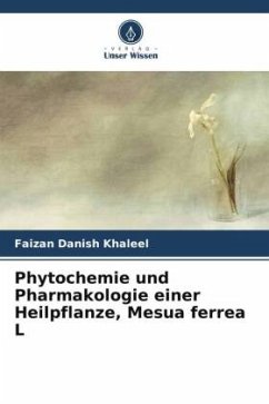 Phytochemie und Pharmakologie einer Heilpflanze, Mesua ferrea L - Khaleel, Faizan Danish