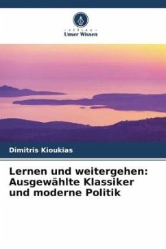 Lernen und weitergehen: Ausgewählte Klassiker und moderne Politik - Kioukias, Dimitris